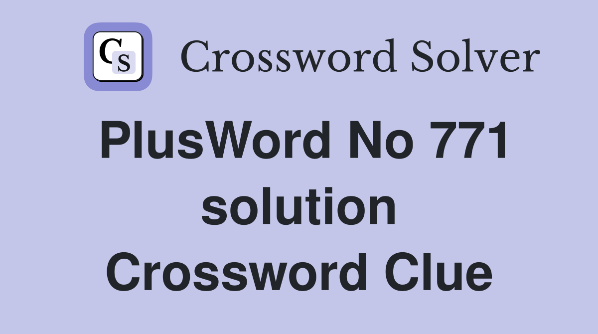 PlusWord No 771 solution Crossword Clue Answers Crossword Solver